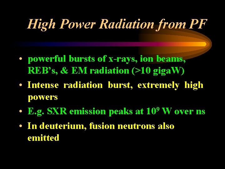 High Power Radiation from PF • powerful bursts of x-rays, ion beams, REB’s, &