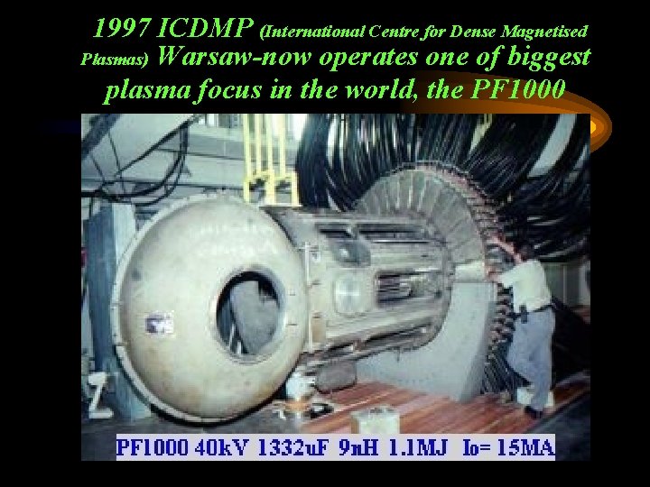 1997 ICDMP (International Centre for Dense Magnetised Plasmas) Warsaw-now operates one of biggest plasma