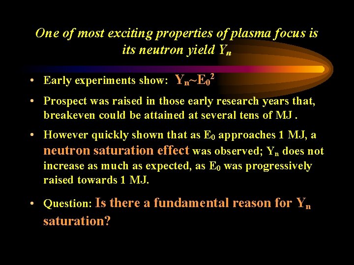 One of most exciting properties of plasma focus is its neutron yield Yn • One of most exciting properties of plasma focus is its neutron yield Yn •