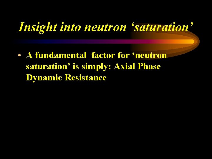 Insight into neutron ‘saturation’ • A fundamental factor for ‘neutron saturation’ is simply: Axial