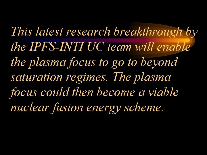 This latest research breakthrough by the IPFS-INTI UC team will enable the plasma focus