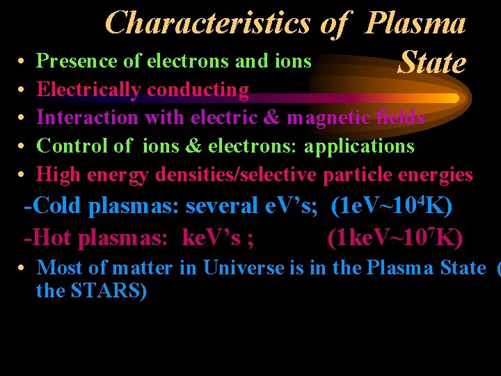  • • • Characteristics of Plasma Presence of electrons and ions State Electrically