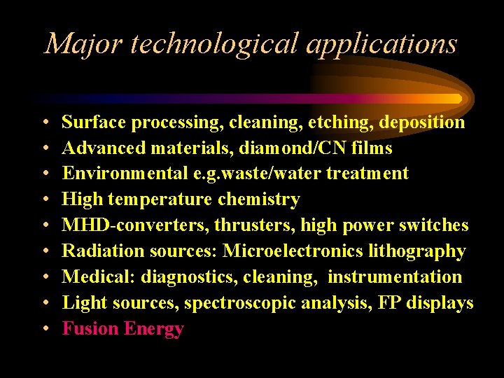 Major technological applications • • • Surface processing, cleaning, etching, deposition Advanced materials, diamond/CN