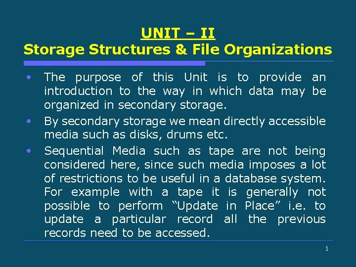 UNIT – II Storage Structures & File Organizations • • • The purpose of