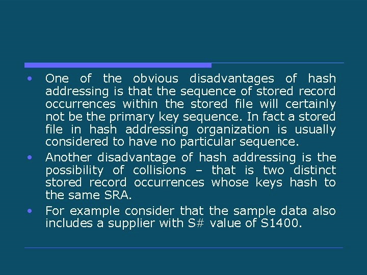  • • • One of the obvious disadvantages of hash addressing is that