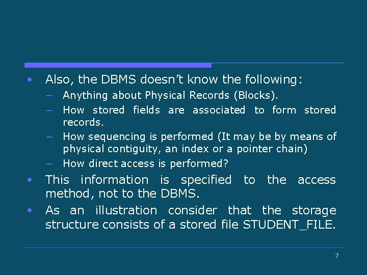  • Also, the DBMS doesn’t know the following: − Anything about Physical Records