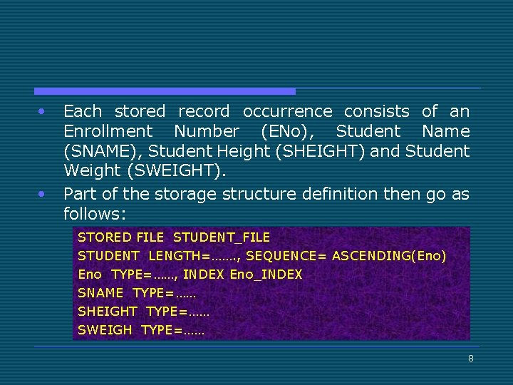  • • Each stored record occurrence consists of an Enrollment Number (ENo), Student