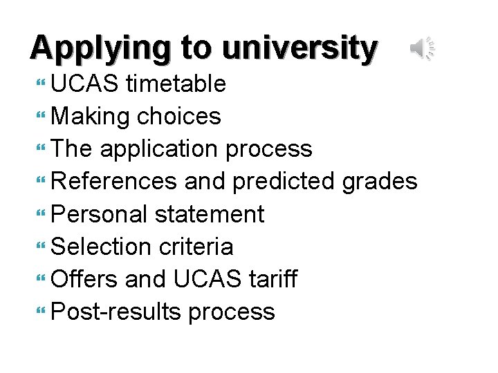 Applying to university UCAS timetable Making choices The application process References and predicted grades