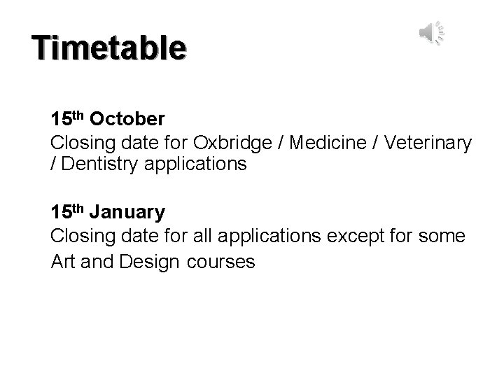 Timetable 15 th October Closing date for Oxbridge / Medicine / Veterinary / Dentistry