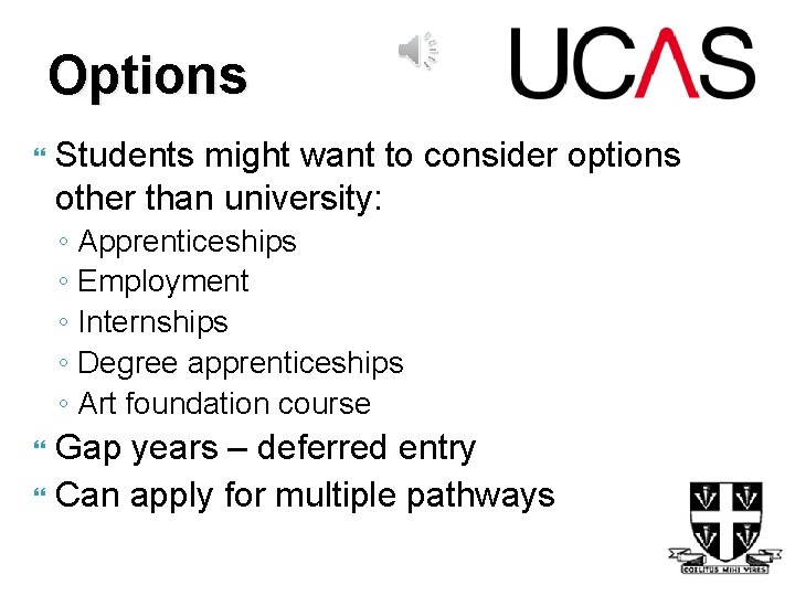 Options Students might want to consider options other than university: ◦ Apprenticeships ◦ Employment