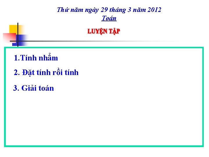 Thứ năm ngày 29 tháng 3 năm 2012 Toán 1. Tính nhẩm 2. Đặt