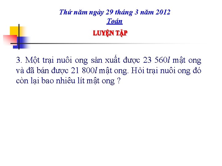 Thứ năm ngày 29 tháng 3 năm 2012 Toán 3. Một trại nuôi ong