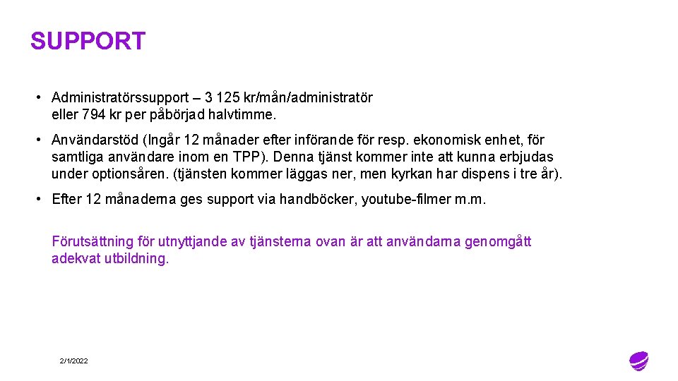 SUPPORT • Administratörssupport – 3 125 kr/mån/administratör eller 794 kr per påbörjad halvtimme. •