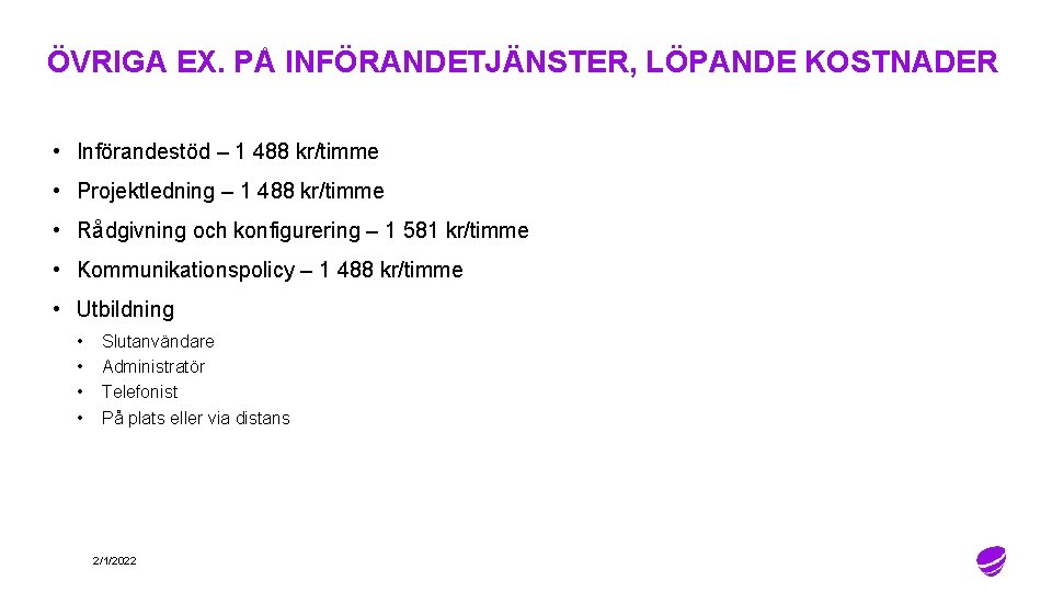 ÖVRIGA EX. PÅ INFÖRANDETJÄNSTER, LÖPANDE KOSTNADER • Införandestöd – 1 488 kr/timme • Projektledning