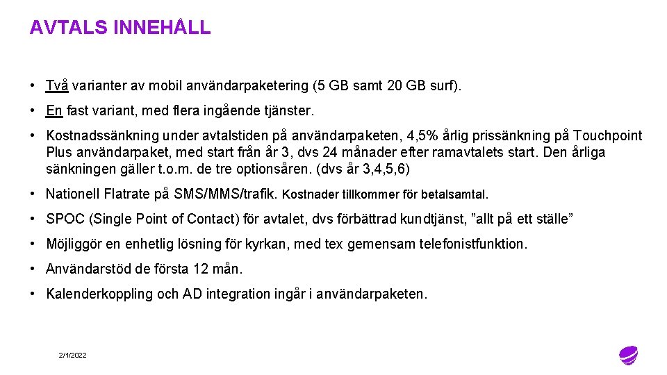 AVTALS INNEHÅLL • Två varianter av mobil användarpaketering (5 GB samt 20 GB surf).