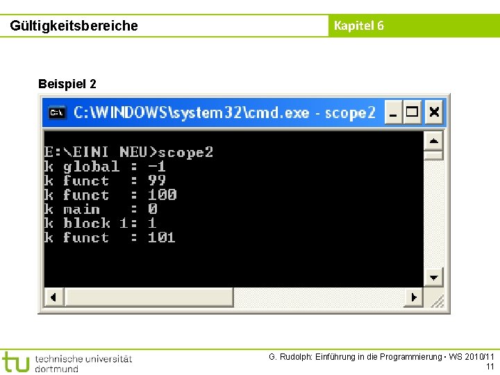 Gültigkeitsbereiche Kapitel 6 Beispiel 2 G. Rudolph: Einführung in die Programmierung ▪ WS 2010/11