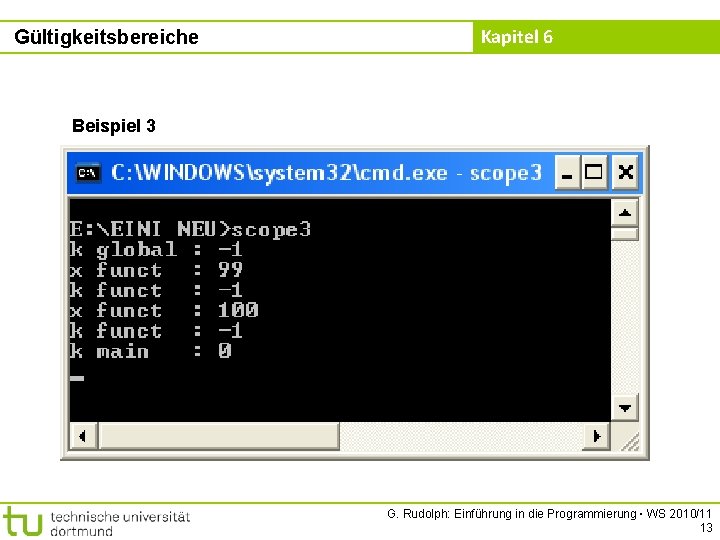 Gültigkeitsbereiche Kapitel 6 Beispiel 3 G. Rudolph: Einführung in die Programmierung ▪ WS 2010/11