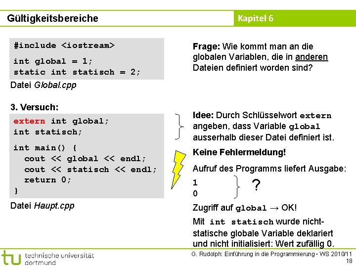 Kapitel 6 Gültigkeitsbereiche #include <iostream> int global = 1; static int statisch = 2;