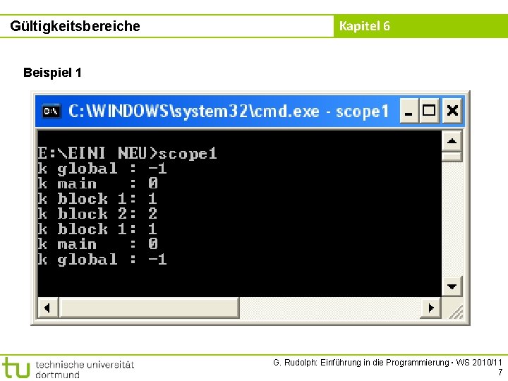 Gültigkeitsbereiche Kapitel 6 Beispiel 1 G. Rudolph: Einführung in die Programmierung ▪ WS 2010/11