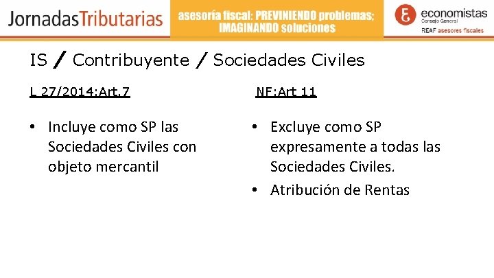 IS / Contribuyente / Sociedades Civiles L 27/2014: Art. 7 • Incluye como SP