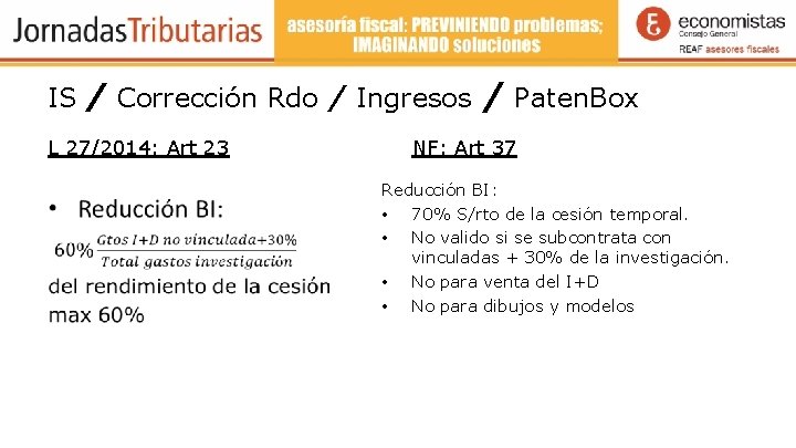 IS / Corrección Rdo / Ingresos L 27/2014: Art 23 • / Paten. Box