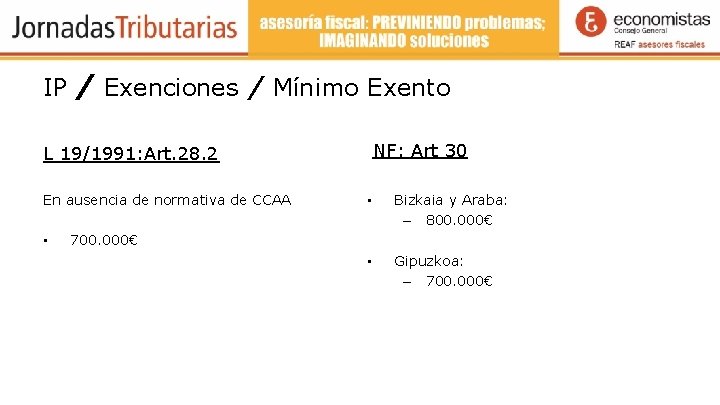 IP / Exenciones / Mínimo Exento NF: Art 30 L 19/1991: Art. 28. 2