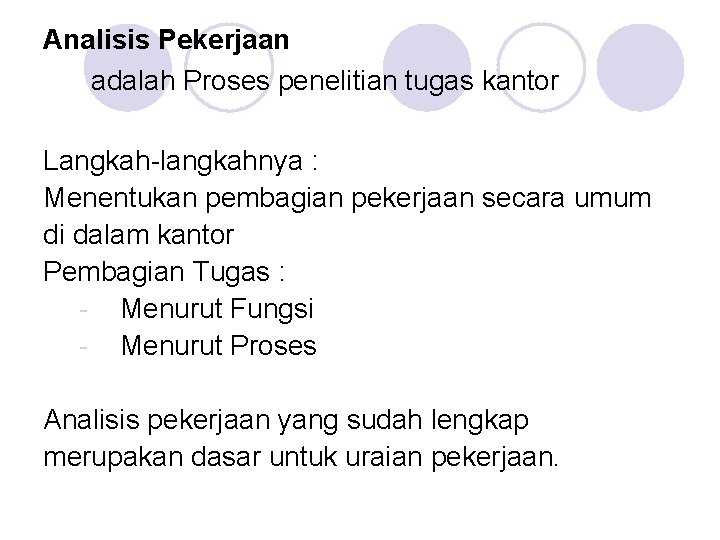 Analisis Pekerjaan adalah Proses penelitian tugas kantor Langkah-langkahnya : Menentukan pembagian pekerjaan secara umum