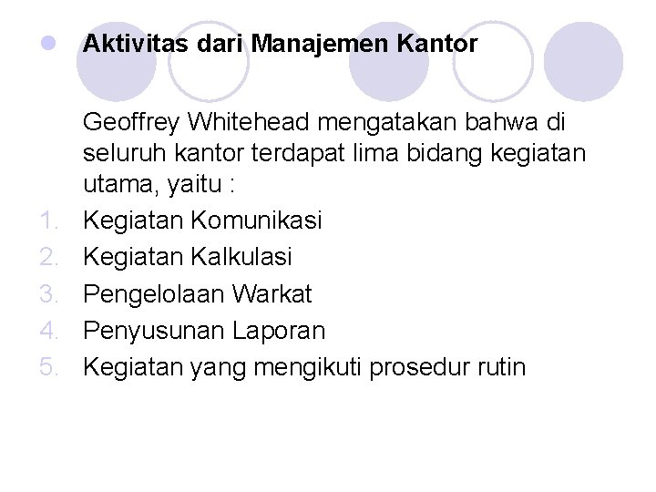 l Aktivitas dari Manajemen Kantor 1. 2. 3. 4. 5. Geoffrey Whitehead mengatakan bahwa