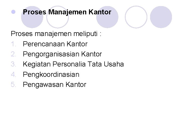 l Proses Manajemen Kantor Proses manajemen meliputi : 1. Perencanaan Kantor 2. Pengorganisasian Kantor