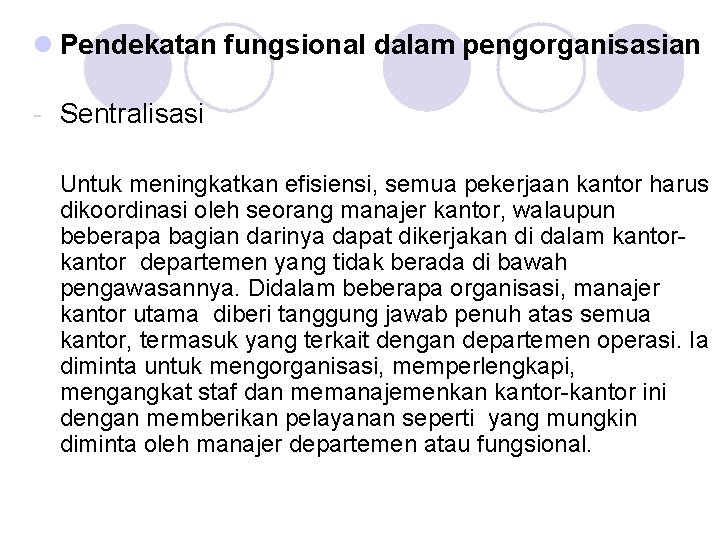 l Pendekatan fungsional dalam pengorganisasian - Sentralisasi Untuk meningkatkan efisiensi, semua pekerjaan kantor harus