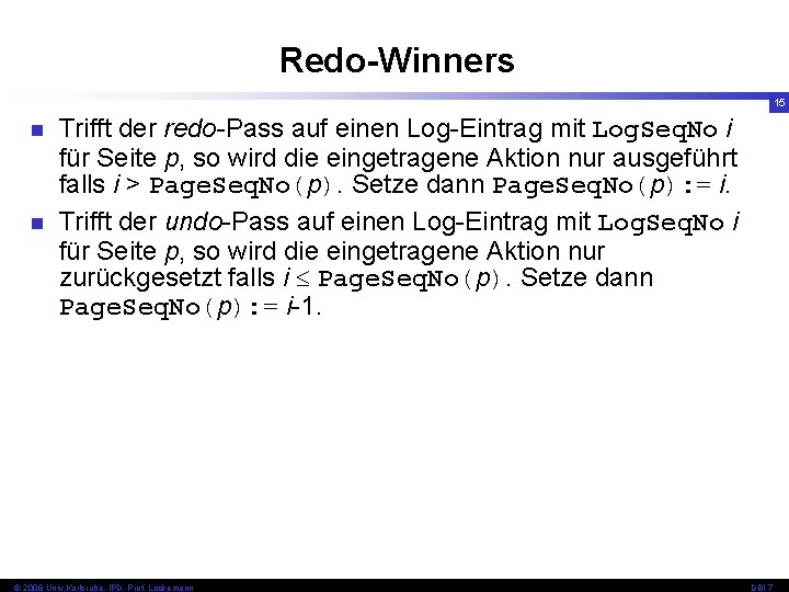 Redo-Winners 15 n n Trifft der redo-Pass auf einen Log-Eintrag mit Log. Seq. No