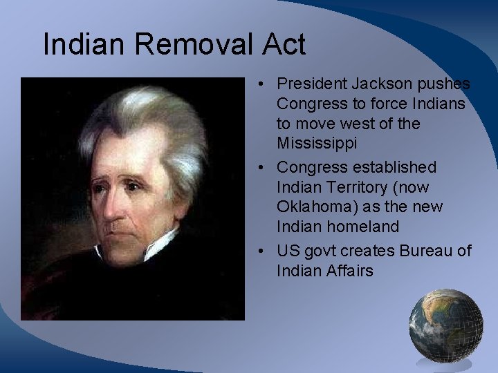 Indian Removal Act • President Jackson pushes Congress to force Indians to move west