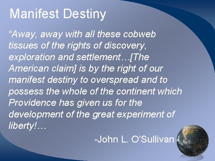 Manifest Destiny “Away, away with all these cobweb tissues of the rights of discovery,