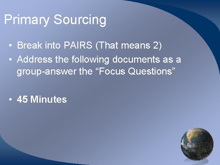 Primary Sourcing • Break into PAIRS (That means 2) • Address the following documents