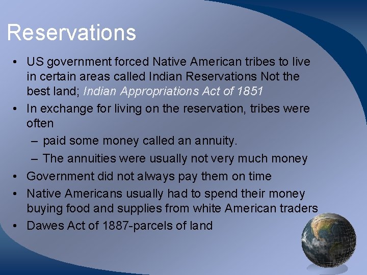 Reservations • US government forced Native American tribes to live in certain areas called