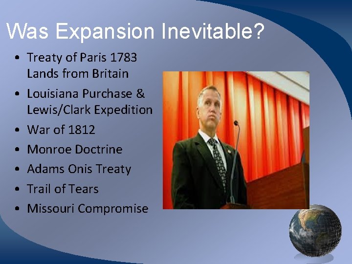 Was Expansion Inevitable? • Treaty of Paris 1783 Lands from Britain • Louisiana Purchase