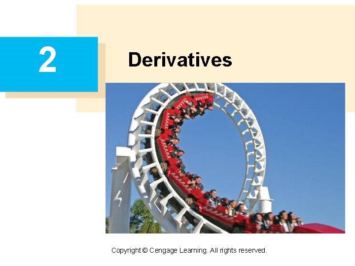 2 Derivatives Copyright © Cengage Learning. All rights reserved. 