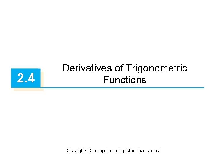 2. 4 Derivatives of Trigonometric Functions Copyright © Cengage Learning. All rights reserved. 