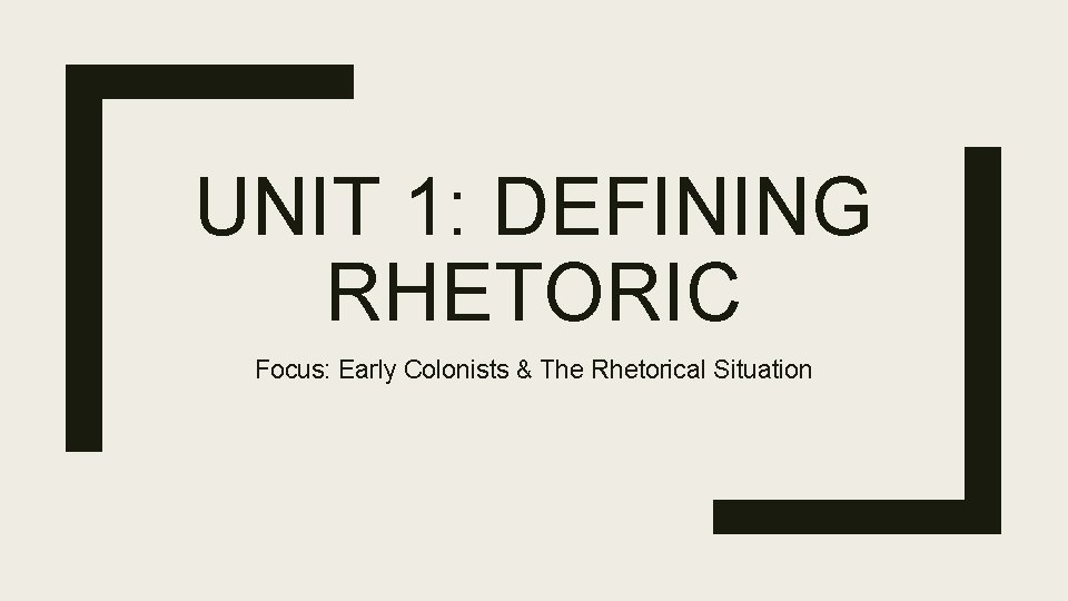 UNIT 1 DEFINING RHETORIC Focus Early Colonists The