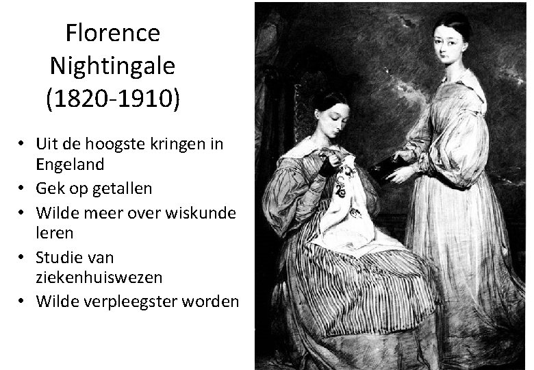 Florence Nightingale (1820 -1910) • Uit de hoogste kringen in Engeland • Gek op