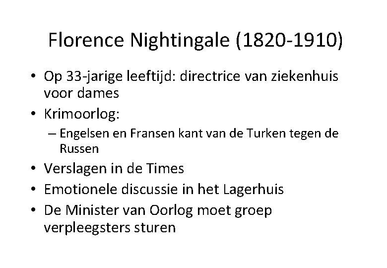 Florence Nightingale (1820 -1910) • Op 33 -jarige leeftijd: directrice van ziekenhuis voor dames