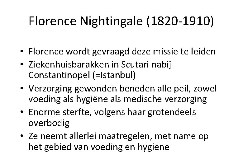 Florence Nightingale (1820 -1910) • Florence wordt gevraagd deze missie te leiden • Ziekenhuisbarakken