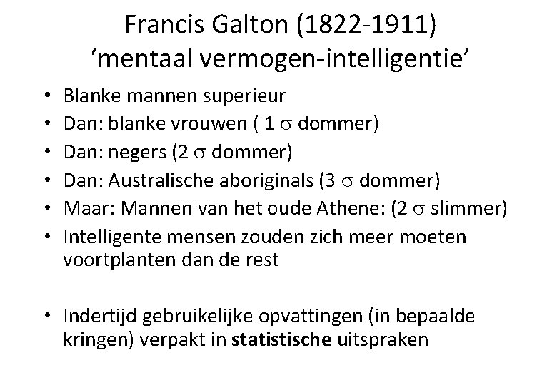 Francis Galton (1822 -1911) ‘mentaal vermogen-intelligentie’ • • • Blanke mannen superieur Dan: blanke