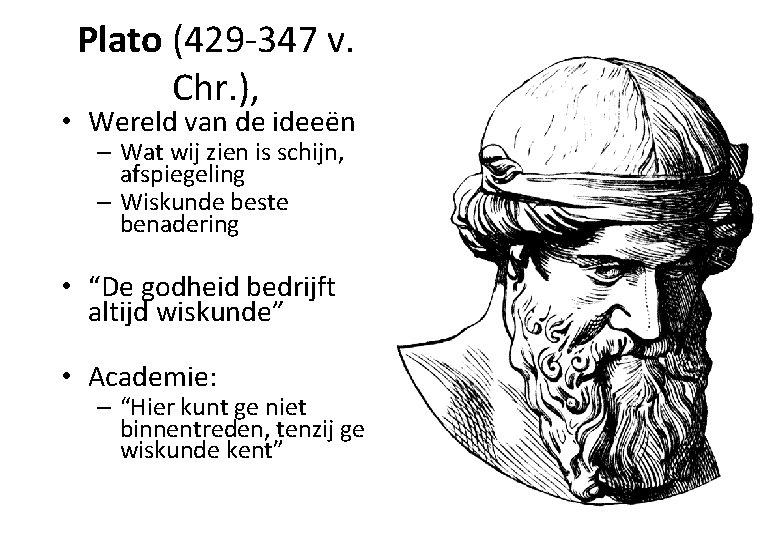 Plato (429 -347 v. Chr. ), • Wereld van de ideeën – Wat wij