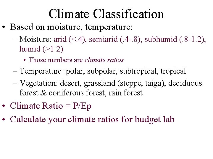 Climate Classification • Based on moisture, temperature: – Moisture: arid (<. 4), semiarid (.