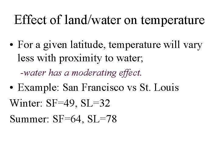 Effect of land/water on temperature • For a given latitude, temperature will vary less