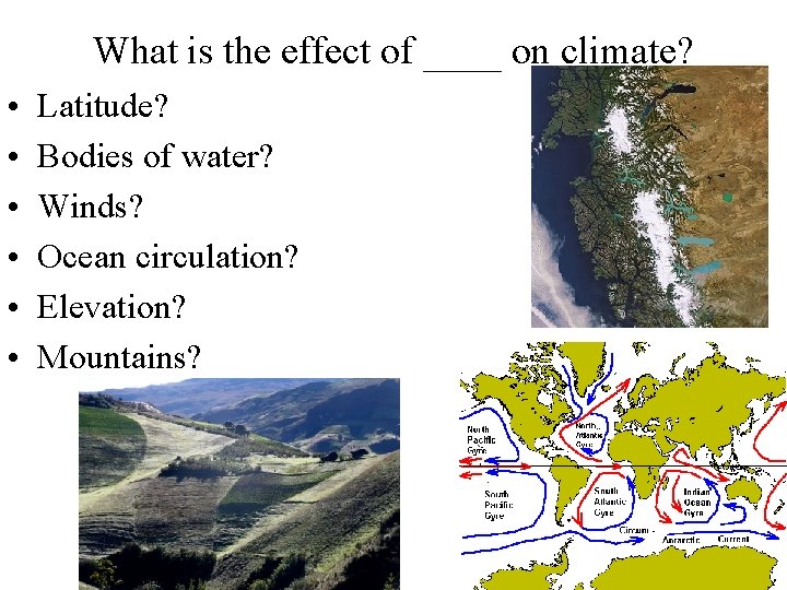 What is the effect of ____ on climate? • • • Latitude? Bodies of