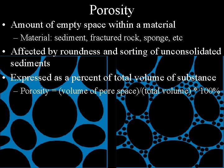 Porosity • Amount of empty space within a material – Material: sediment, fractured rock,