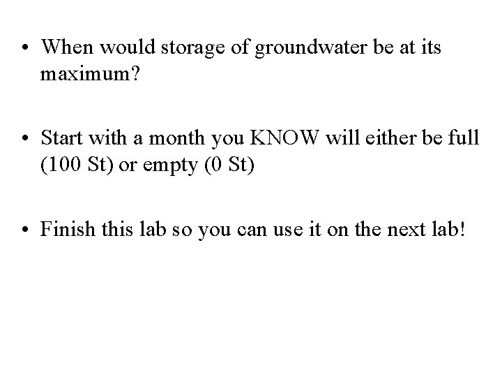  • When would storage of groundwater be at its maximum? • Start with