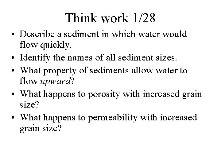 Think work 1/28 • Describe a sediment in which water would flow quickly. •